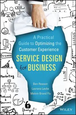 Szolgáltatástervezés az üzleti életben: Gyakorlati útmutató az ügyfélélmény optimalizálásához - Service Design for Business: A Practical Guide to Optimizing the Customer Experience