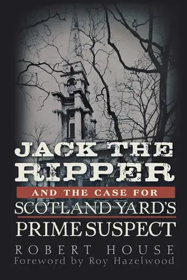 Hasfelmetsző Jack és a Scotland Yard első számú gyanúsítottjának ügye - Jack the Ripper and the Case for Scotland Yard's Prime Suspect