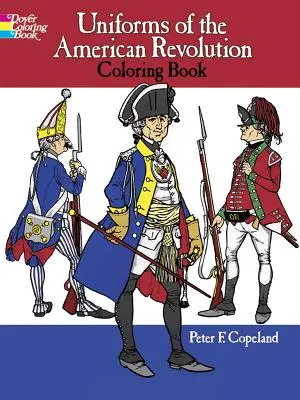 Az amerikai forradalom egyenruhái Színezőkönyv - Uniforms of the American Revolution Coloring Book