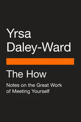 A hogyan: Jegyzetek az önmagunkkal való találkozás nagy munkájáról - The How: Notes on the Great Work of Meeting Yourself