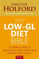 Low-GL Diet Bible - A tökéletes módja annak, hogy lefogyj, energiát nyerj és javítsd az egészségedet - Low-GL Diet Bible - The perfect way to lose weight, gain energy and improve your health