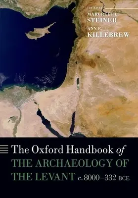 The Oxford Handbook of the Archaeology of the Levant: Kr. e. e. 8000-332 - The Oxford Handbook of the Archaeology of the Levant: C. 8000-332 Bce