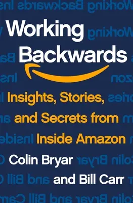 Visszafelé dolgozva: Az Amazonon belülről származó betekintések, történetek és titkok - Working Backwards: Insights, Stories, and Secrets from Inside Amazon