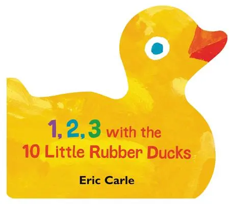 1, 2, 3 a 10 kis gumikacsával: Tavaszi számolókönyv - 1, 2, 3 with the 10 Little Rubber Ducks: A Spring Counting Book