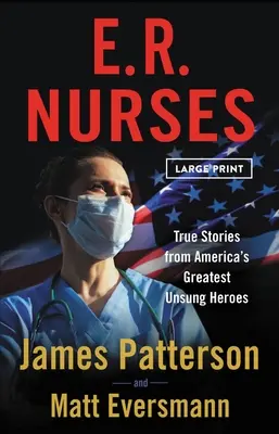 Sürgősségi betegápoló nővérek: Amerika legnagyobb meg nem énekelt hőseinek igaz történetei - E.R. Nurses: True Stories from America's Greatest Unsung Heroes