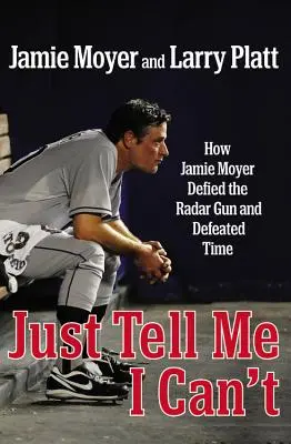 Just Tell Me I Can't: Hogyan dacolt Jamie Moyer a radarágyúval és győzte le az időt? - Just Tell Me I Can't: How Jamie Moyer Defied the Radar Gun and Defeated Time