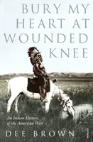 Bury My Heart At Wounded Knee - Az amerikai nyugat indián története - Bury My Heart At Wounded Knee - An Indian History of the American West