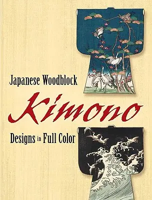 Japán fametszet-kimonó minták színesben - Japanese Woodblock Kimono Designs in Full Color