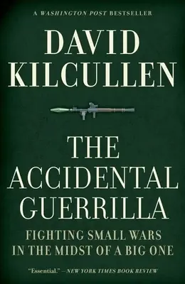 A véletlen gerilla: Kis háborúk a nagy háborúk közepette - The Accidental Guerrilla: Fighting Small Wars in the Midst of a Big One