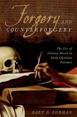 Hamisítás és ellenhamisítás: Az irodalmi csalás használata a korai keresztény polémiában - Forgery and Counterforgery: The Use of Literary Deceit in Early Christian Polemics