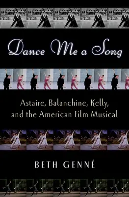 Dance Me a Song: Astaire, Balanchine, Kelly és az amerikai filmmusical - Dance Me a Song: Astaire, Balanchine, Kelly, and the American Film Musical