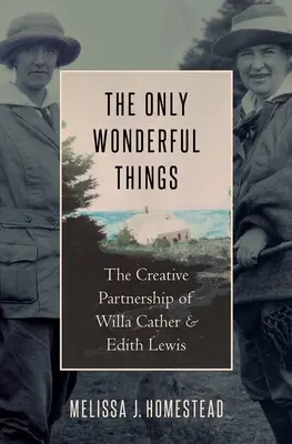 Az egyetlen csodálatos dolog: Willa Cather és Edith Lewis alkotói együttműködése - The Only Wonderful Things: The Creative Partnership of Willa Cather & Edith Lewis