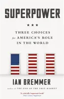 Szuperhatalom - Három választás Amerika szerepére a világban - Superpower - Three Choices for America's Role in the World