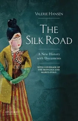 A selyemút: Új történelem dokumentumokkal - The Silk Road: A New History with Documents