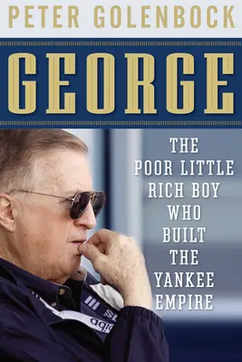 George: A szegény kis gazdag fiú, aki felépítette a jenki birodalmat - George: The Poor Little Rich Boy Who Built the Yankee Empire