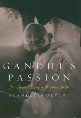 Gandhi szenvedélye: Mahatma Gandhi élete és hagyatéka - Gandhi's Passion: The Life and Legacy of Mahatma Gandhi