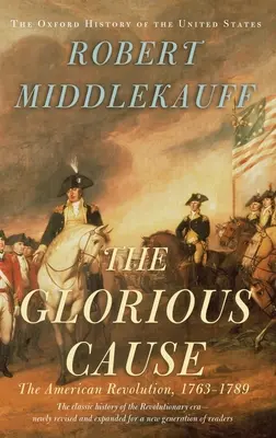 A dicsőséges ügy: Az amerikai forradalom, 1763-1789 - The Glorious Cause: The American Revolution, 1763-1789