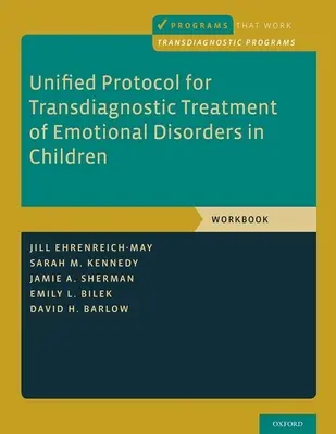 Egységes protokoll a gyermekek érzelmi zavarainak transzdiagnosztikai kezeléséhez: Munkafüzet - Unified Protocol for Transdiagnostic Treatment of Emotional Disorders in Children: Workbook