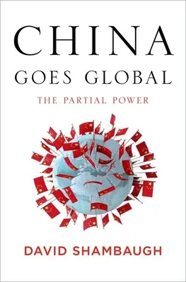 Kína világméretűvé válik: A részleges hatalom - China Goes Global: The Partial Power