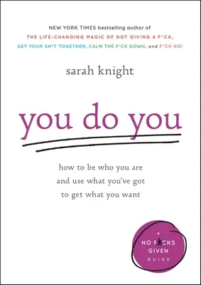 You Do You: Hogyan légy az, aki vagy, és használd azt, amid van, hogy megkapd, amit akarsz? - You Do You: How to Be Who You Are and Use What You've Got to Get What You Want