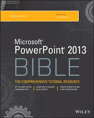 Microsoft PowerPoint 2013 Bible: Az átfogó oktatóanyag - Microsoft PowerPoint 2013 Bible: The Comprehensive Tutorial Resource