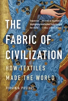 A civilizáció szövete: Hogyan teremtették a világot a textíliák - The Fabric of Civilization: How Textiles Made the World