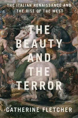 A szépség és a rémület: Az olasz reneszánsz és a Nyugat felemelkedése - The Beauty and the Terror: The Italian Renaissance and the Rise of the West