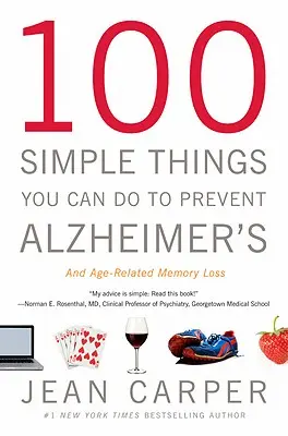 100 egyszerű dolog, amit tehetsz az Alzheimer-kór - és az időskori memóriavesztés megelőzése érdekében - 100 Simple Things You Can Do to Prevent Alzheimer's and Age-Related Memory Loss