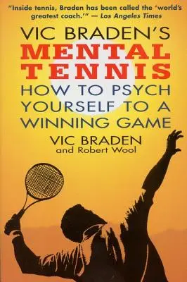 Vic Braden Mentális tenisz: Hogyan pszichésítsd magad a győztes játékhoz - Vic Braden's Mental Tennis: How to Psych Yourself to a Winning Game