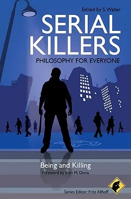 Sorozatgyilkosok - Filozófia mindenkinek: Lét és gyilkosság - Serial Killers - Philosophy for Everyone: Being and Killing