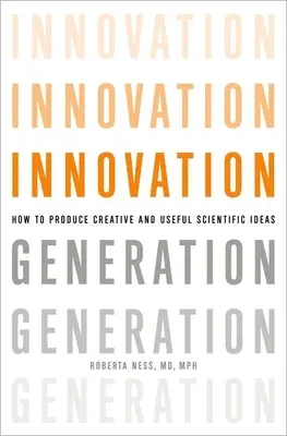 Innovációs generáció: Hogyan hozzunk létre kreatív és hasznos tudományos ötleteket? - Innovation Generation: How to Produce Creative and Useful Scientific Ideas