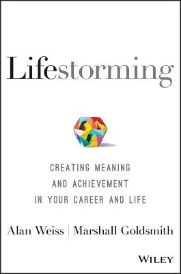 Életvezetési tanácsadás: Értelem és eredmény létrehozása a karrieredben és az életedben - Lifestorming: Creating Meaning and Achievement in Your Career and Life