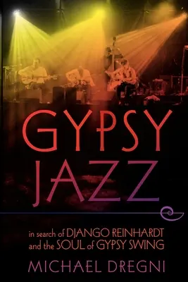 Gypsy Jazz: Django Reinhardt és a cigány szving lelke nyomában - Gypsy Jazz: In Search of Django Reinhardt and the Soul of Gypsy Swing