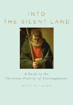 Into the Silent Land (A néma földre): Útmutató a szemlélődés keresztény gyakorlatához - Into the Silent Land: A Guide to the Christian Practice of Contemplation