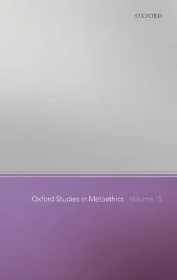 Oxford Studies in Metaethics 15. kötet - Oxford Studies in Metaethics Volume 15