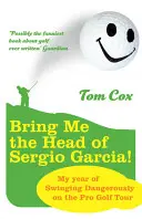 Hozd ide Sergio Garcia fejét! - Bring Me the Head of Sergio Garcia