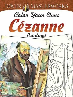 Dover Masterworks: Czanne festmények: Color Your Own Czanne Paintings - Dover Masterworks: Color Your Own Czanne Paintings