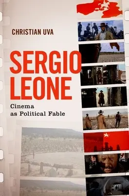 Sergio Leone: Leone: A film mint politikai mese - Sergio Leone: Cinema as Political Fable