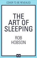 Az alvás művészete - A jobb éjszakai alvás titka a boldogabb, nyugodtabb és sikeresebb napért - Art of Sleeping - The Secret to Sleeping Better at Night for a Happier, Calmer More Successful Day