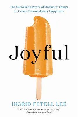 Joyful: The Surprising Power of Ordinary Things to Create Extraordinary Happiness (A hétköznapi dolgok meglepő ereje a rendkívüli boldogság megteremtéséhez) - Joyful: The Surprising Power of Ordinary Things to Create Extraordinary Happiness