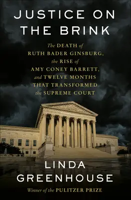 Igazságosság a peremén: Ruth Bader Ginsburg halála, Amy Coney Barrett felemelkedése és tizenkét hónap, amely megváltoztatta a Legfelsőbb Bíróságot - Justice on the Brink: The Death of Ruth Bader Ginsburg, the Rise of Amy Coney Barrett, and Twelve Months That Transformed the Supreme Court