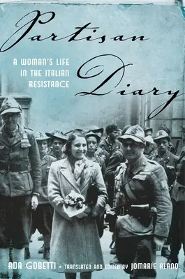 Partisan Diary: Egy nő élete az olasz ellenállásban - Partisan Diary: A Woman's Life in the Italian Resistance