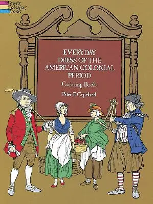 Az amerikai gyarmati korszak mindennapi öltözködése Színezőkönyv - Everyday Dress of the American Colonial Period Coloring Book