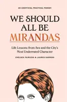 Mindannyiunknak Mirandának kellene lennünk - Életleckék a Szex és New York legalacsonyabbra értékelt karakterétől - We Should All Be Mirandas - Life Lessons from Sex and the City's Most Underrated Character