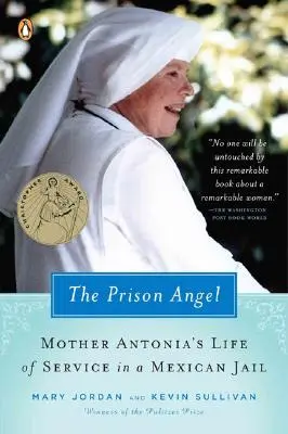 A börtönangyal: Antonia anya utazása Beverly Hillsből a mexikói börtönben töltött szolgálati életbe - The Prison Angel: Mother Antonia's Journey from Beverly Hills to a Life of Service in a Mexican Jail