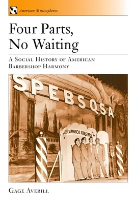 Négy rész, nincs várakozás: Az amerikai barbershop kvartett társadalomtörténete - Four Parts, No Waiting: A Social History of American Barbershop Quartet