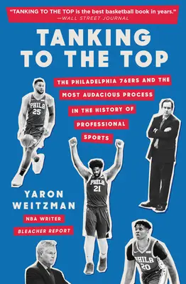 Tanking to the Top: A Philadelphia 76ers és a profi sport történetének legmerészebb folyamata - Tanking to the Top: The Philadelphia 76ers and the Most Audacious Process in the History of Professional Sports