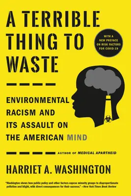 A Terrible Thing to Waste: A környezeti rasszizmus és az amerikai tudat elleni támadása - A Terrible Thing to Waste: Environmental Racism and Its Assault on the American Mind