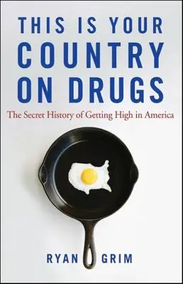 Ez a te országod a drogokról: Az amerikai drogozás titkos története - This Is Your Country on Drugs: The Secret History of Getting High in America