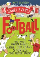 Hihetetlen foci - A Telegraph 2020-as év gyermek sportkönyve győztese - Unbelievable Football - WINNER of the Telegraph Children's Sports Book of the Year 2020